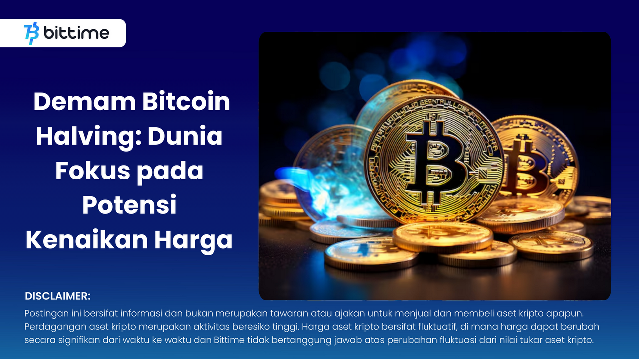 Demam Bitcoin Halving Dunia Fokus Pada Potensi Kenaikan Harga Bittime