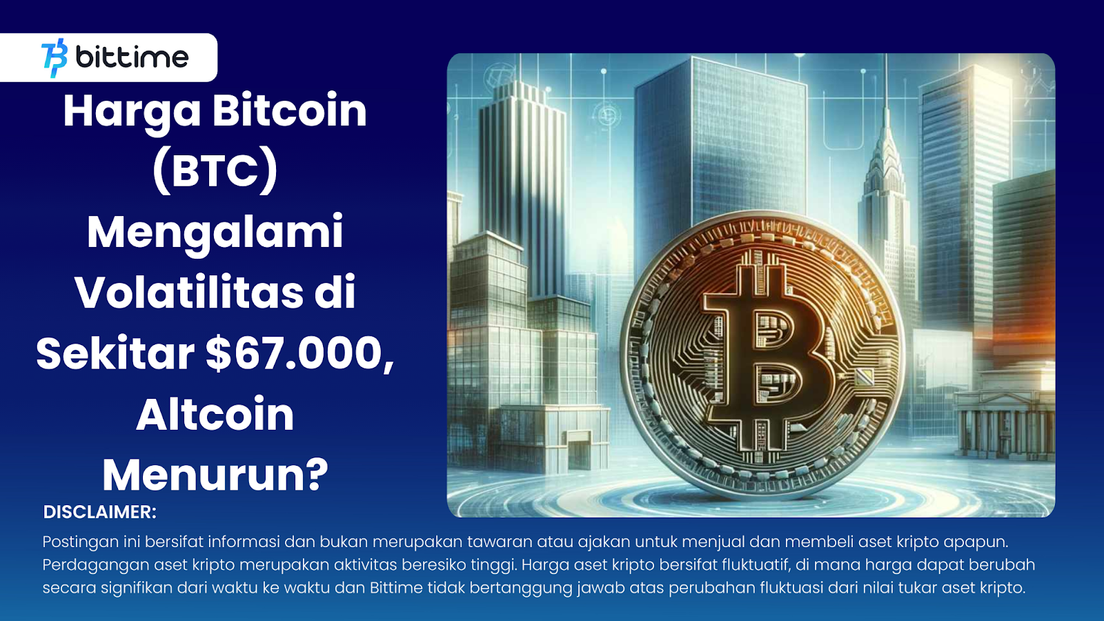 Harga Bitcoin (BTC) Mengalami Volatilitas di Sekitar $67.000, Altcoin Menurun?