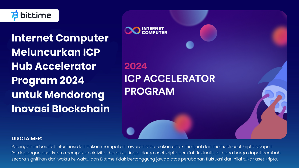 Internet Computer Meluncurkan ICP Hub Accelerator Program 2024 - Bittime