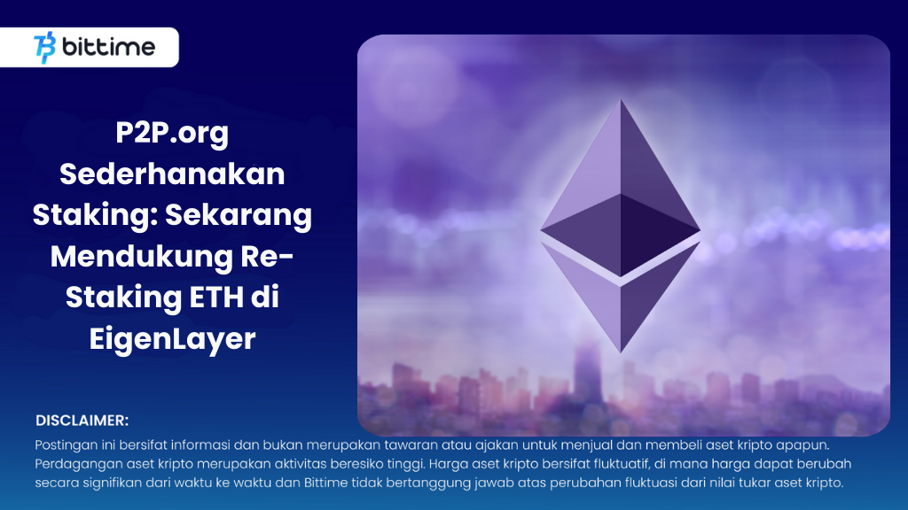 P2P.org Sederhanakan Staking: Sekarang Mendukung Re-Staking ETH di EigenLayer