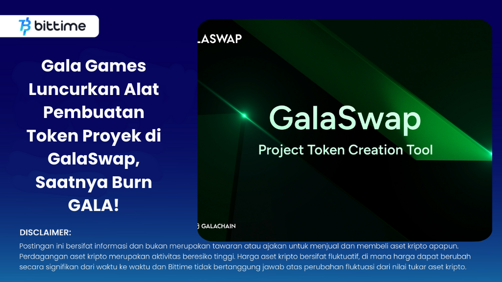 Gala Games Luncurkan Alat Pembuatan Token Proyek di GalaSwap, Saatnya Burn GALA!