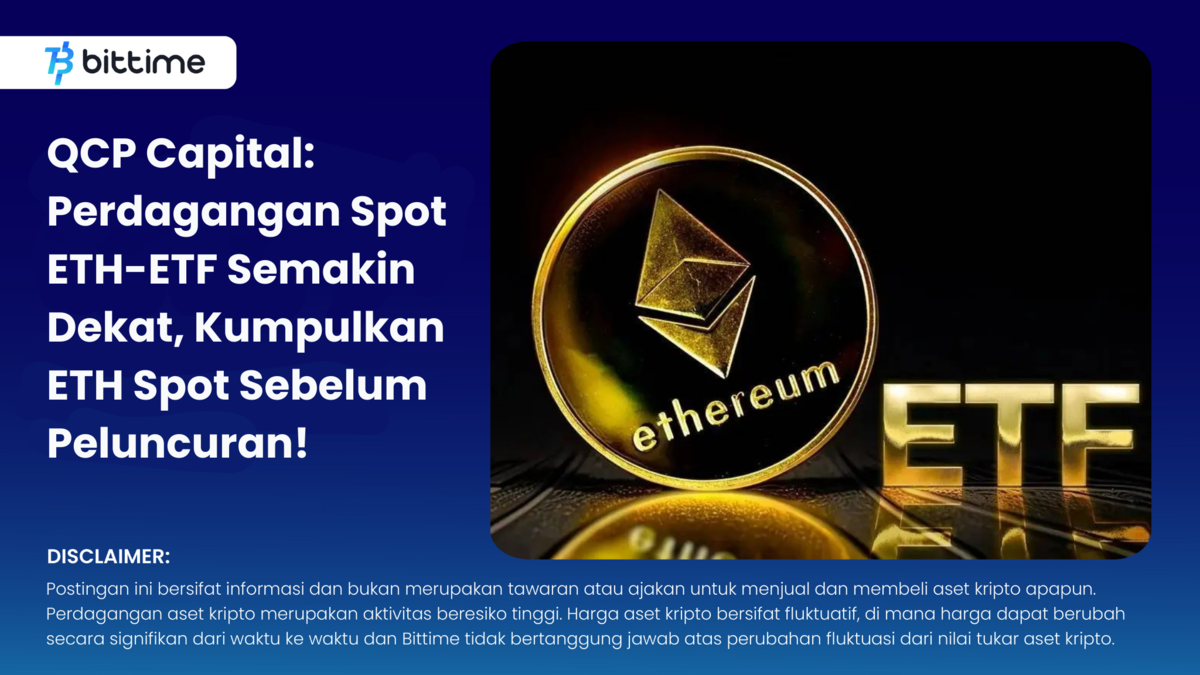 QCP Capital: Perdagangan Spot ETH-ETF Semakin Dekat - Bittime