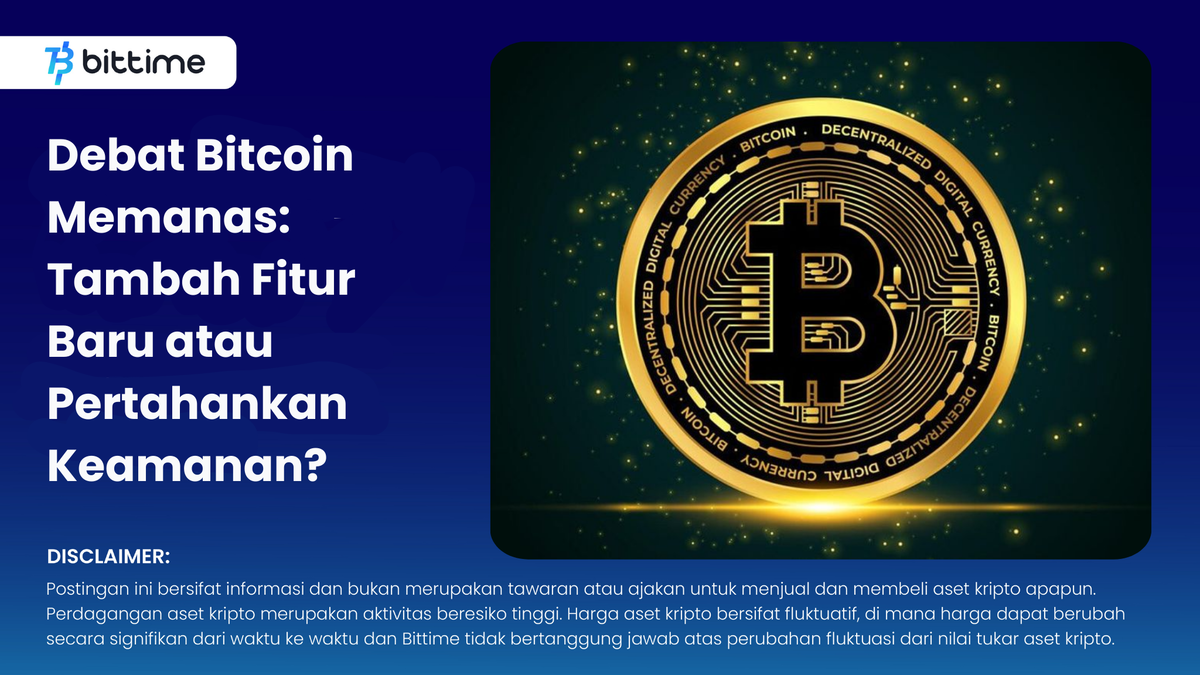 Bitcoin, Tambah Fitur Baru atau Pertahankan Keamanan? - Bittime