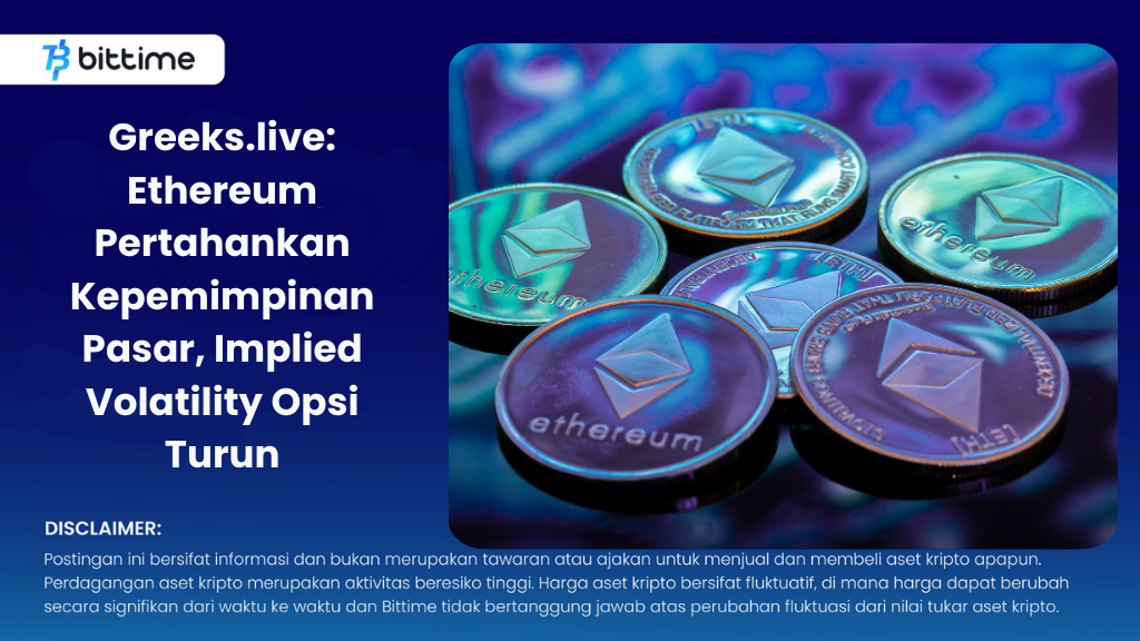 Greeks.live: Ethereum Pertahankan Kepemimpinan Pasar, Implied Volatility Opsi Turun