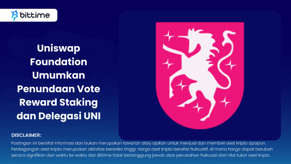 Uniswap Foundation Umumkan Penundaan Vote Reward Staking dan Delegasi UNI