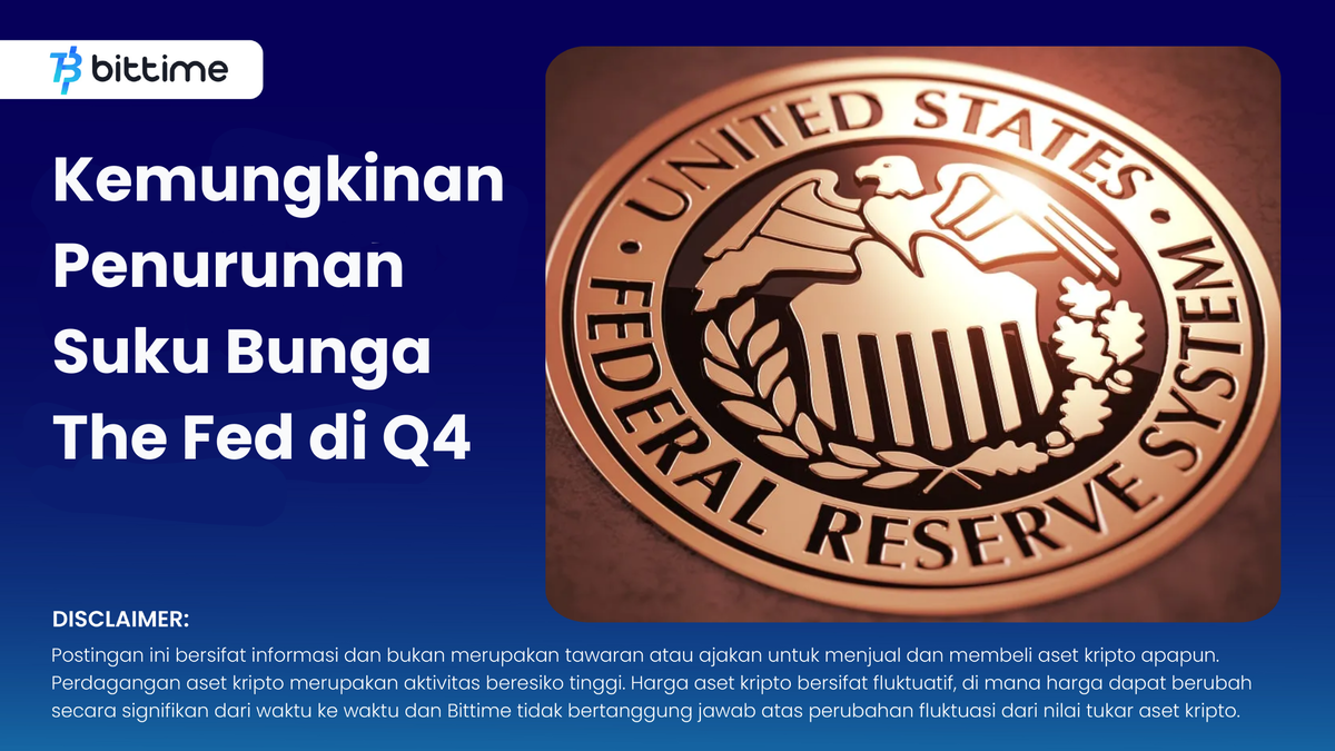 Kemungkinan Penurunan Suku Bunga The Fed di Q4 - Bittime